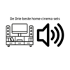 De drie beste home cinema sets